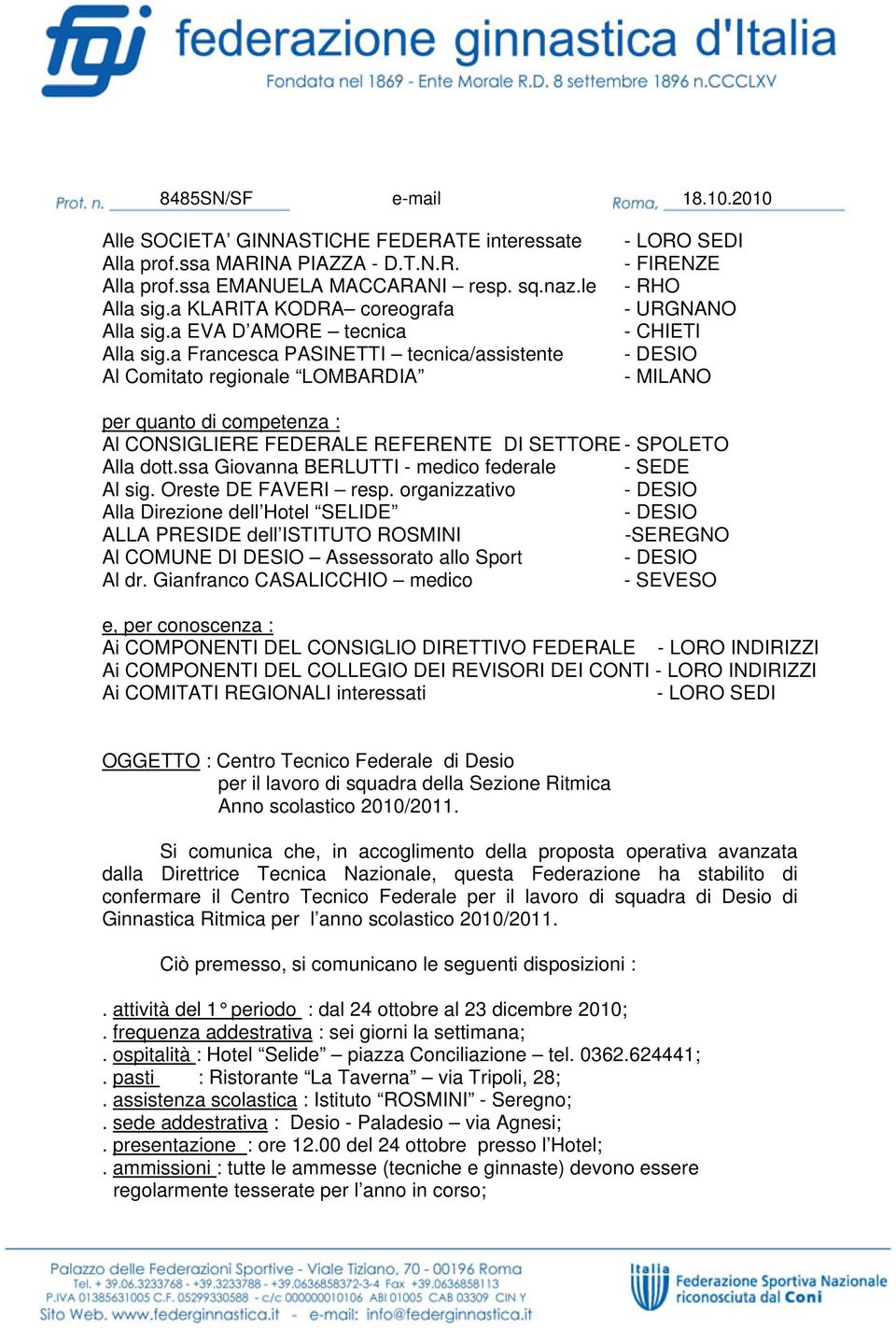 a Francesca PASINETTI tecnica/assistente Al Comitato regionale LOMBARDIA - LORO SEDI - FIRENZE - RHO - URGNANO - CHIETI - DESIO - MILANO per quanto di competenza : Al CONSIGLIERE FEDERALE REFERENTE