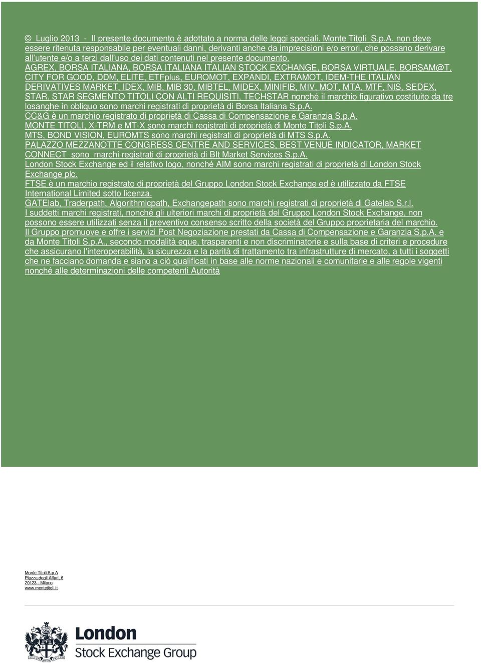 AGREX, BORSA ITALIANA, BORSA ITALIANA ITALIAN STOCK EXCHANGE, BORSA VIRTUALE, BORSAM@T, CITY FOR GOOD, DDM, ELITE, ETFplus, EUROMOT, EXPANDI, EXTRAMOT, IDEM-THE ITALIAN DERIVATIVES MARKET, IDEX, MIB,