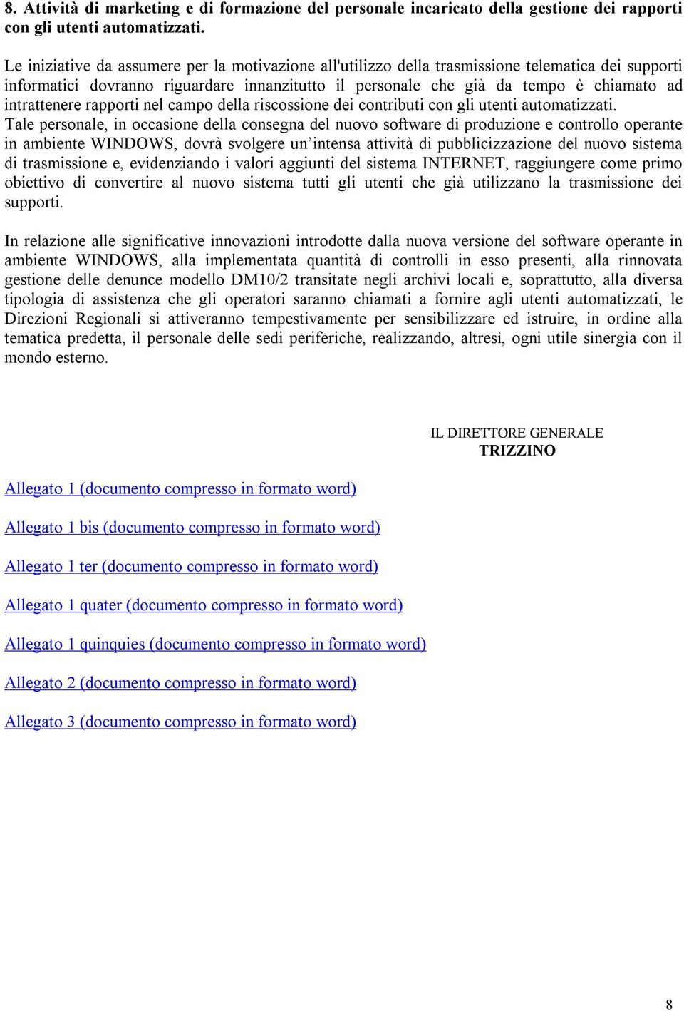 intrattenere rapporti nel campo della riscossione dei contributi con gli utenti automatizzati.