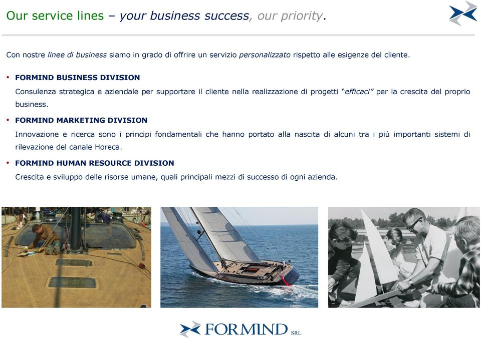 FORMIND BUSINESS DIVISION Consulenza strategica e aziendale per supportare il cliente nella realizzazione di progetti efficaci per la crescita del proprio