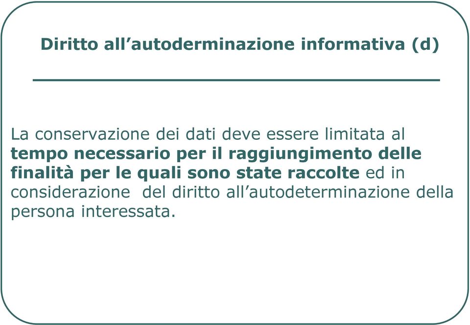 raggiungimento delle finalità per le quali sono state raccolte ed