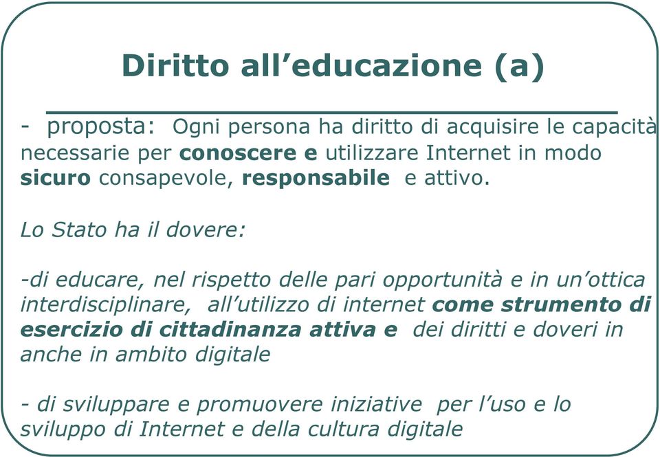 Lo Stato ha il dovere: -di educare, nel rispetto delle pari opportunità e in un ottica interdisciplinare, all utilizzo di