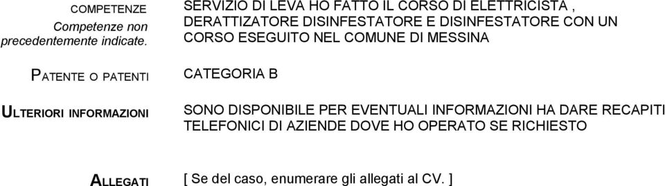 DISINFESTATORE CON UN CORSO ESEGUITO NEL COMUNE DI MESSINA CATEGORIA B ULTERIORI INFORMAZIONI SONO