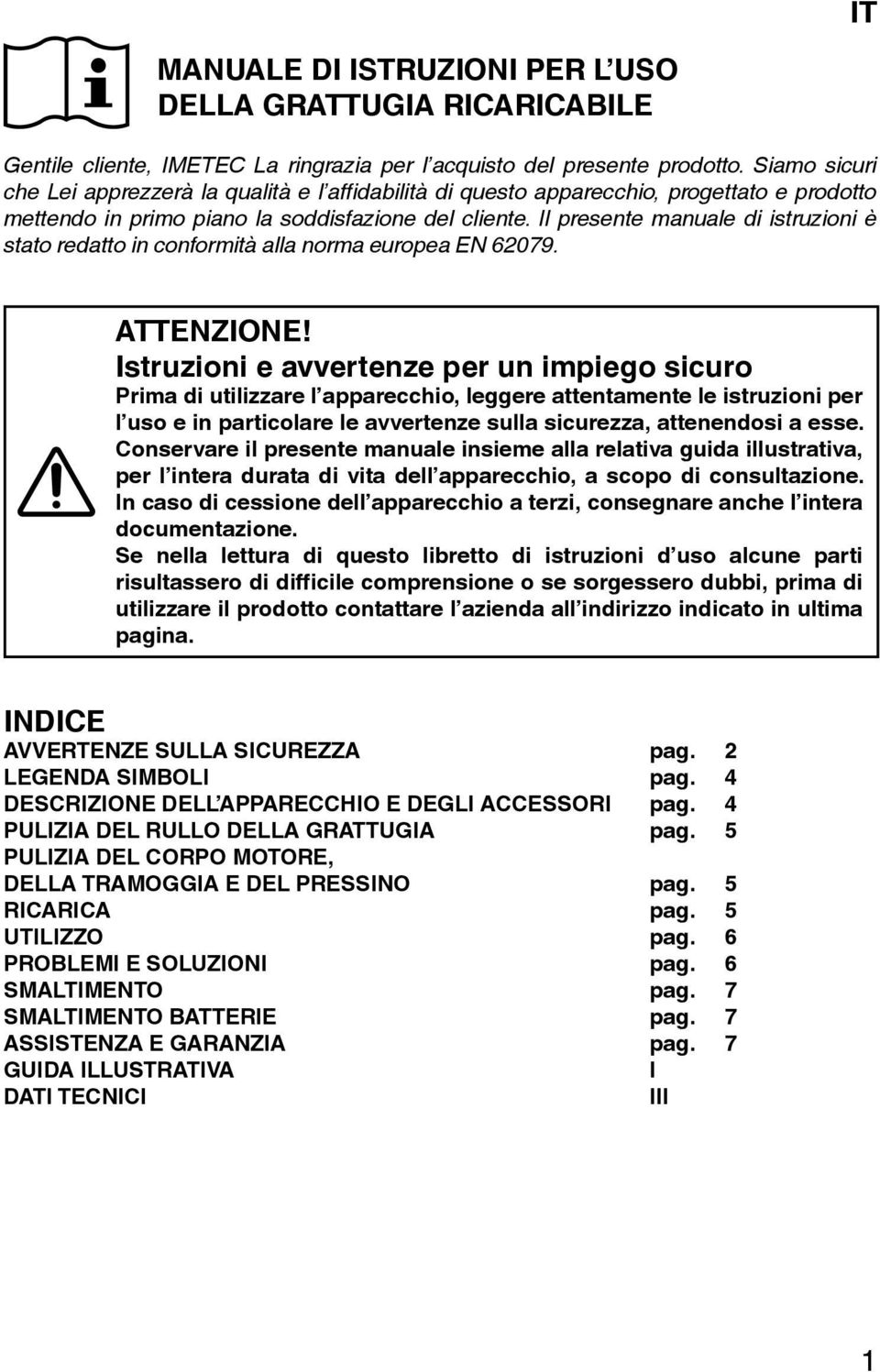 Il presente manuale di istruzioni è stato redatto in conformità alla norma europea EN 62079. ATTENZIONE!