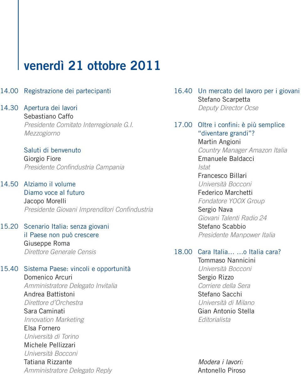 50 Alziamo il volume Diamo voce al futuro Jacopo Morelli Presidente Giovani Imprenditori Confindustria 15.