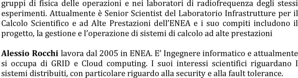 includono il progetto, la gestione e l operazione di sistemi di calcolo ad alte prestazioni Alessio Rocchi lavora dal 2005 in ENEA.