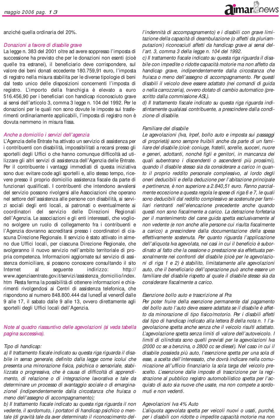 eccedente 180.759,91 euro, l imposta di registro nella misura stabilita per le diverse tipologie di beni dal testo unico delle disposizioni concernenti l imposta di registro.