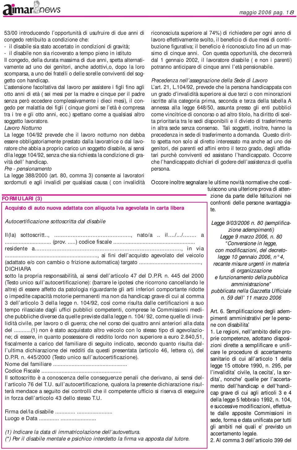 tempo pieno in istituto Il congedo, della durata massima di due anni, spetta alternativamente ad uno dei genitori, anche adottivi,o, dopo la loro scomparsa, a uno dei fratelli o delle sorelle