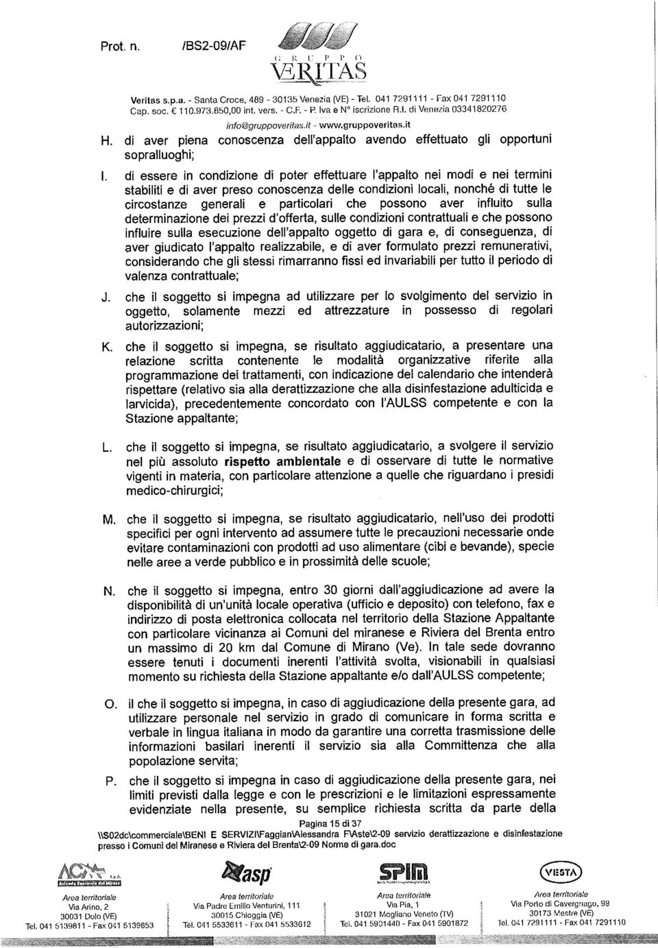 i t d i ave r p i e n a c o n o s ce nz a de l l ' app a l to a ve n d o efett u ato g l i o p p o rt u n i s o p ra l l u o g h i ; d i e s s e re i n co n d i z i o n e d i p e te r e ffe t t u a