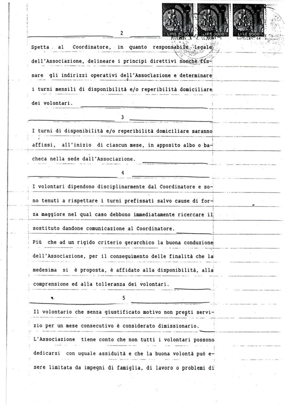 I volontar dpendono dscplnarmente dal Coordnatore e sono tenut a rspettare turn prefssat salvo cause d forza maggore nel qual caso debbono mmedatamente rcercare l sosttuto dandone comuncazone al