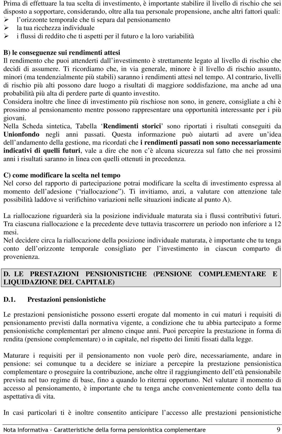 attesi Il rendimento che puoi attenderti dall investimento è strettamente legato al livello di rischio che decidi di assumere.