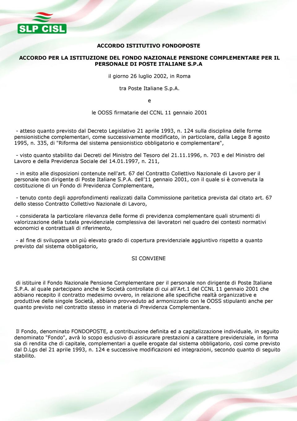 335, di "Riforma del sistema pensionistico obbligatorio e complementare", - visto quanto stabilito dai Decreti del Ministro del Tesoro del 21.11.1996, n.