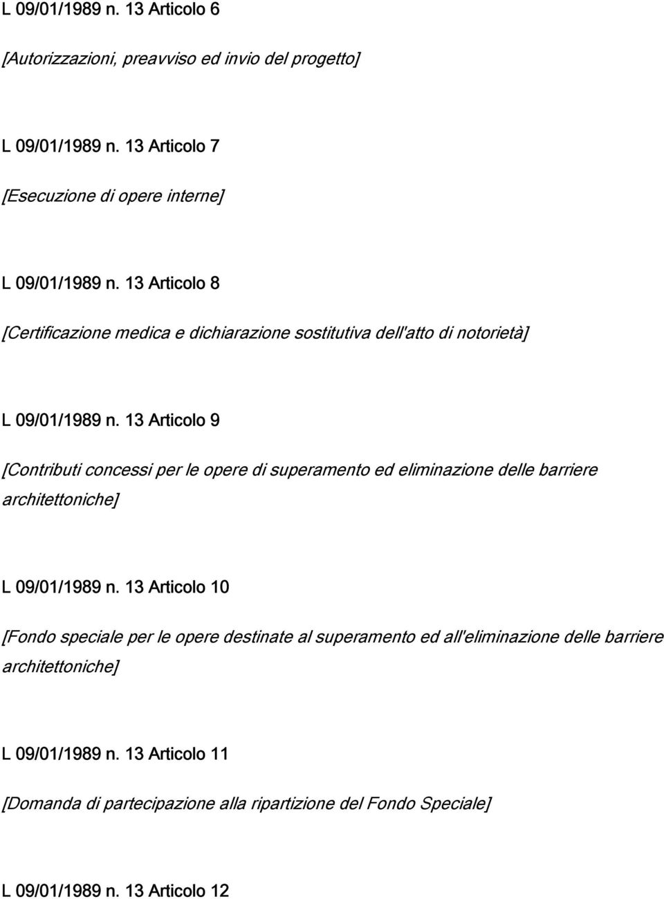 13 Articolo 9 [Contributi concessi per le opere di superamento ed eliminazione delle barriere architettoniche] L 09/01/1989 n.