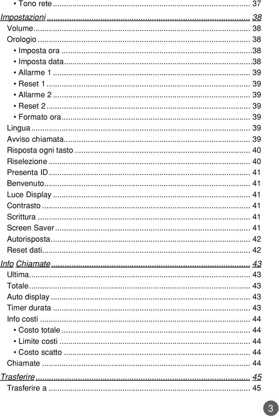 .. 41 Contrasto... 41 Scrittura... 41 Screen Saver... 41 Autorisposta... 42 Reset dati... 42 Info Chiamate... 43 Ultima... 43 Totale... 43 Auto display.