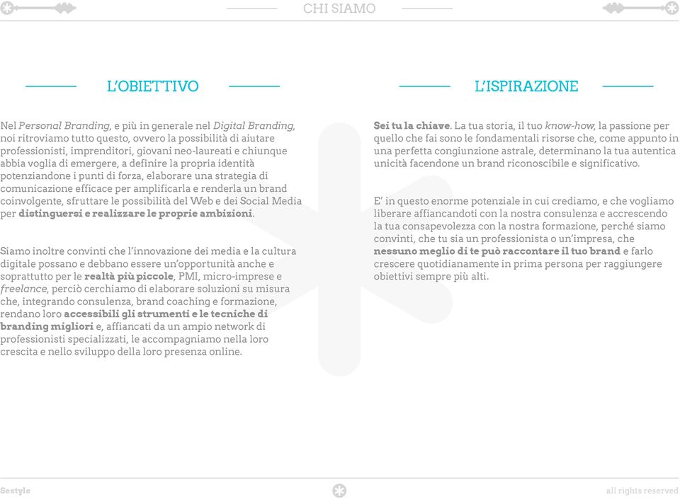 coinvolgente, sfruttare le possibilità del Web e dei Social Media per distinguersi e realizzare le proprie ambizioni.