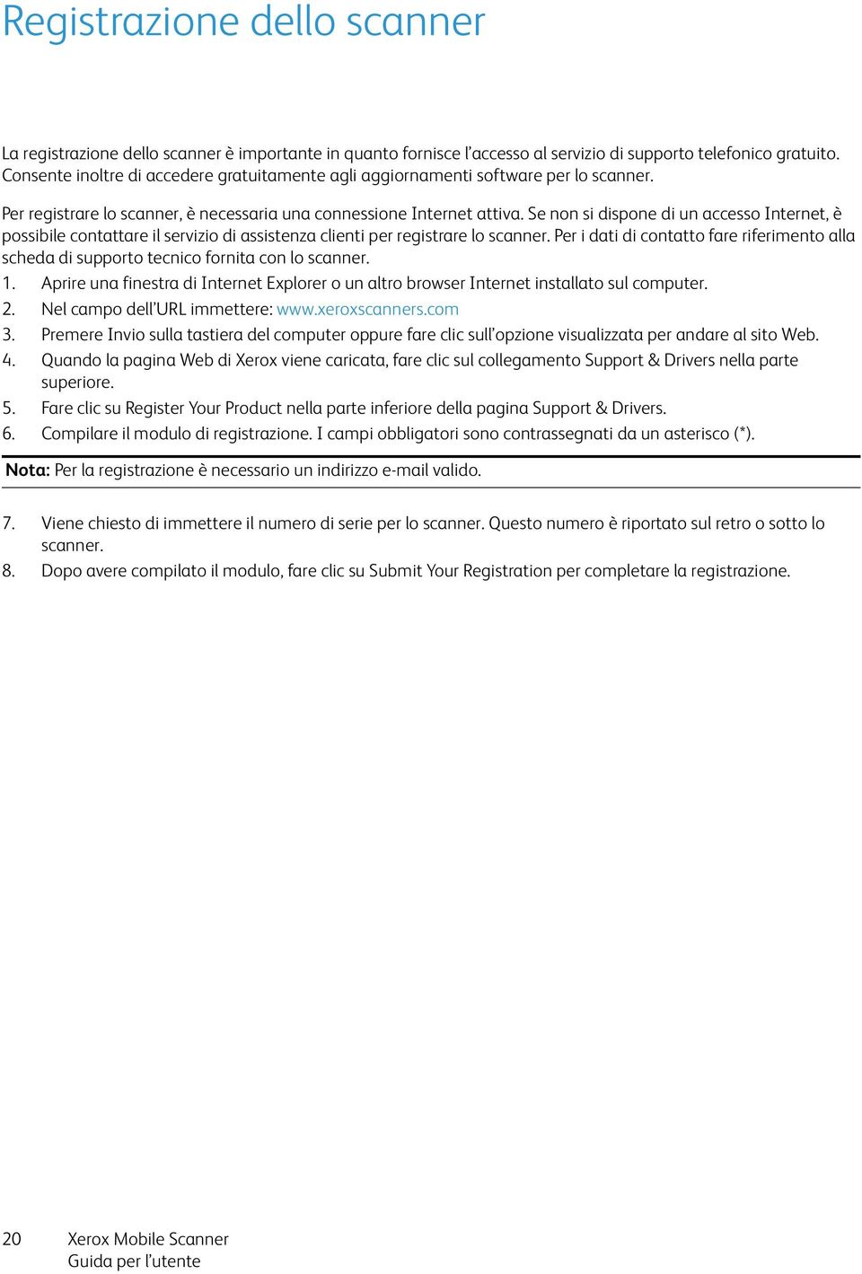 Se non si dispone di un accesso Internet, è possibile contattare il servizio di assistenza clienti per registrare lo scanner.