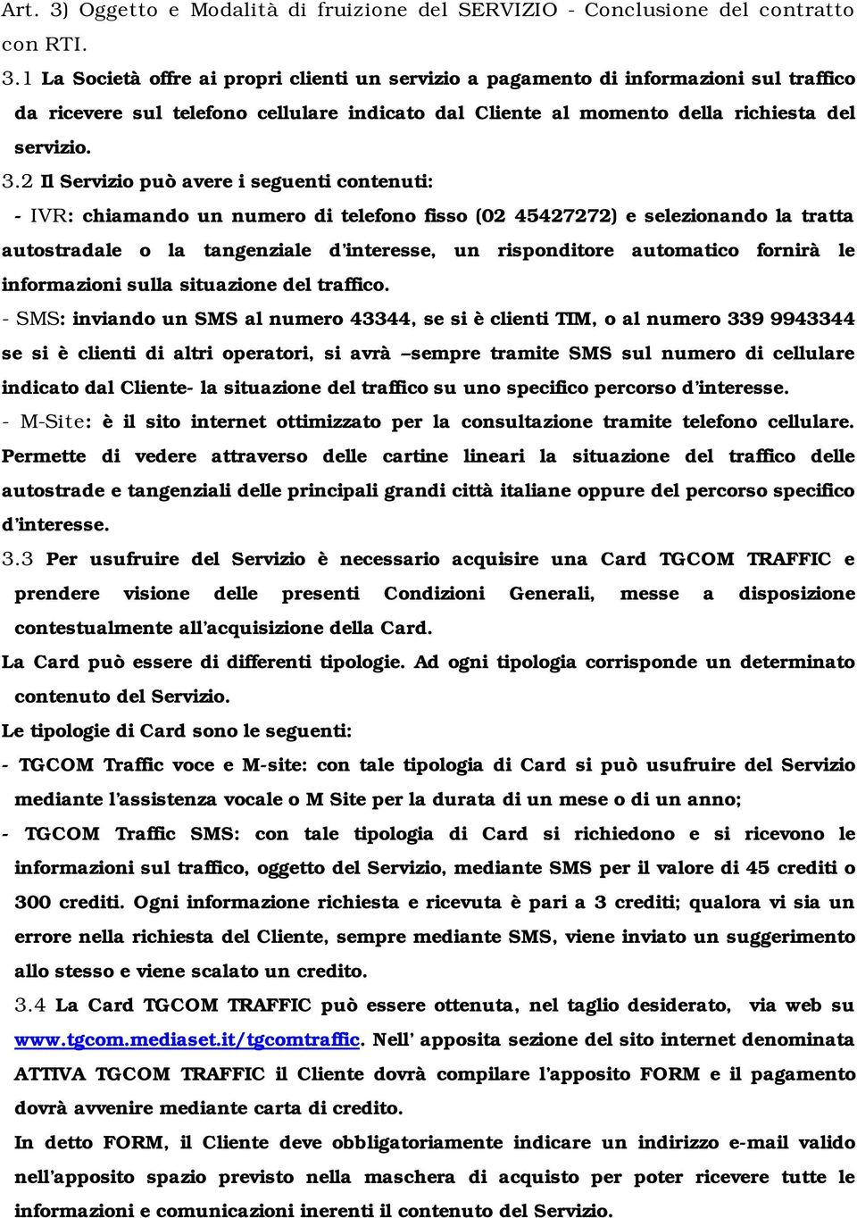 automatico fornirà le informazioni sulla situazione del traffico.