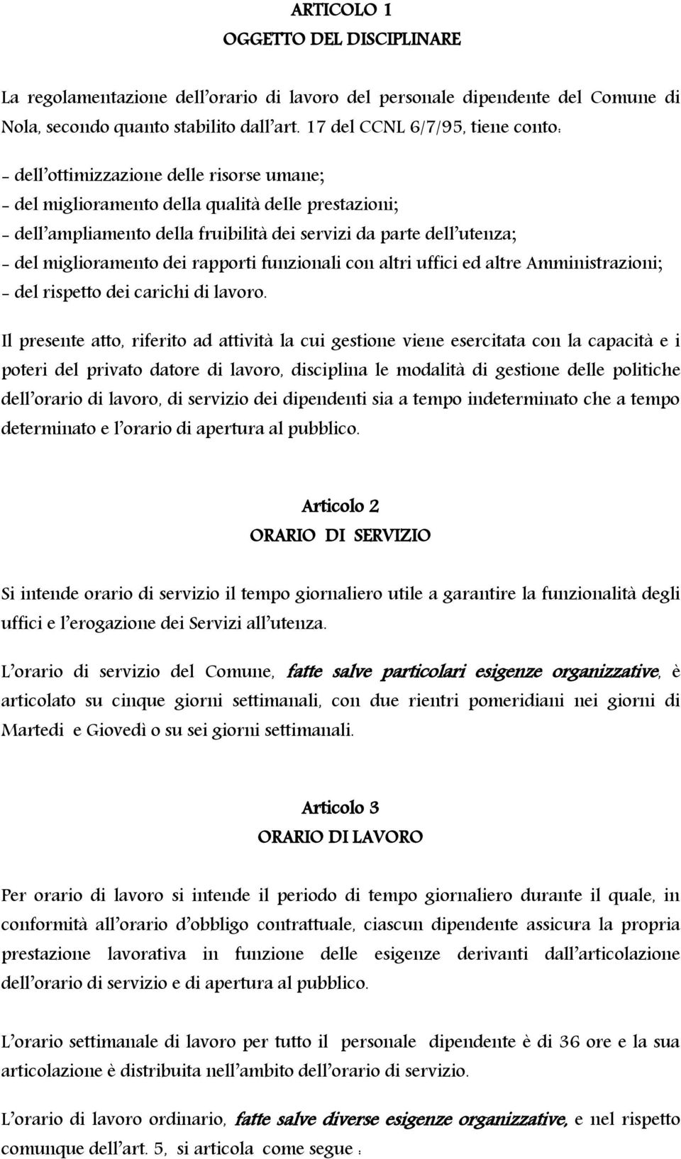 - del miglioramento dei rapporti funzionali con altri uffici ed altre Amministrazioni; - del rispetto dei carichi di lavoro.