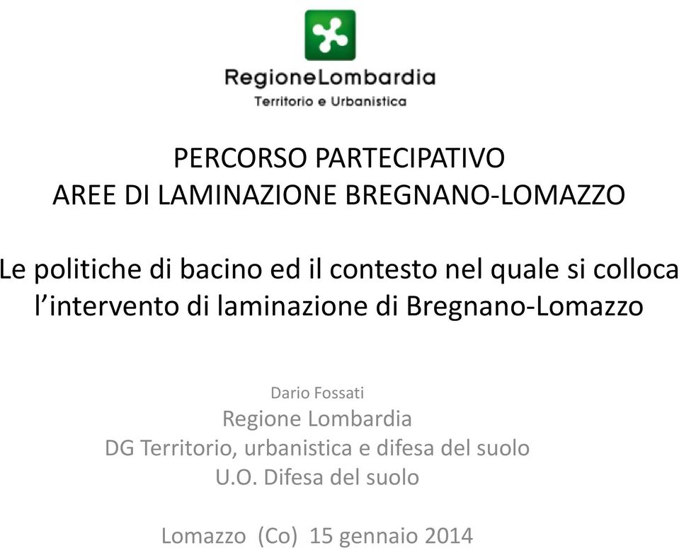 di Bregnano-Lomazzo Dario Fossati Regione Lombardia DG Territorio,