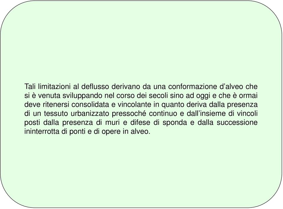 deriva dalla presenza di un tessuto urbanizzato pressoché continuo e dall insieme di vincoli posti