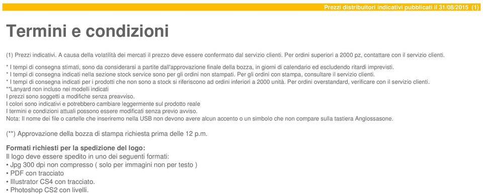 * I tempi di consegna stimati, sono da considerarsi a partite dall'approvazione finale della bozza, in giorni di calendario ed escludendo ritardi imprevisti.