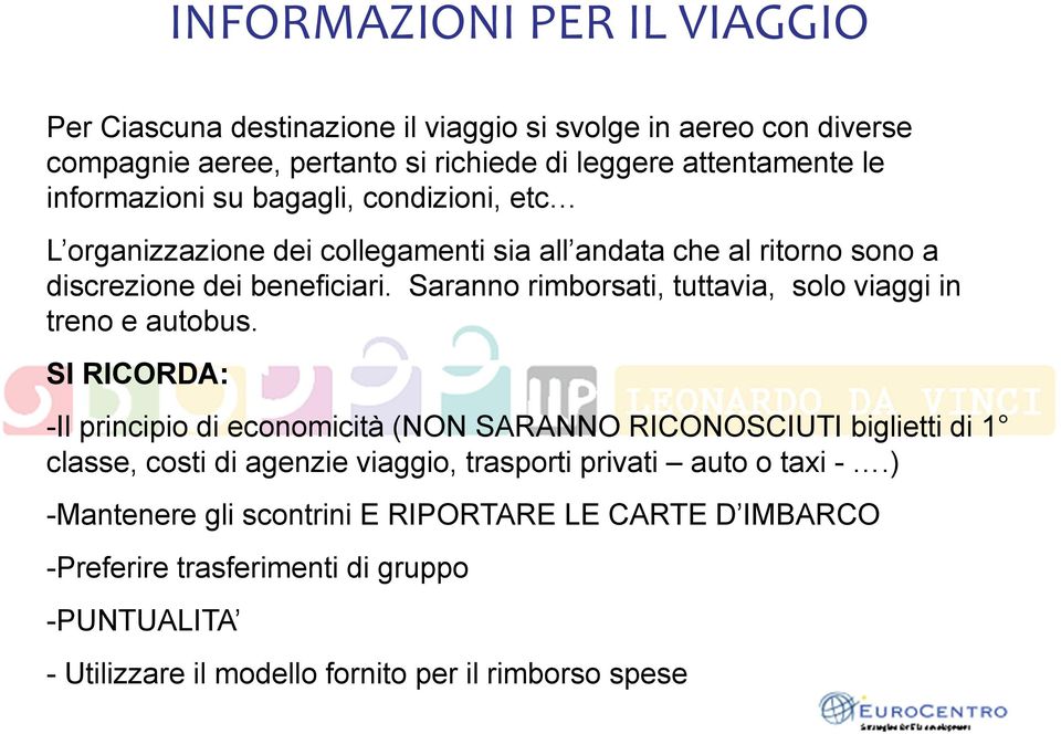 Saranno rimborsati, tuttavia, solo viaggi in treno e autobus.