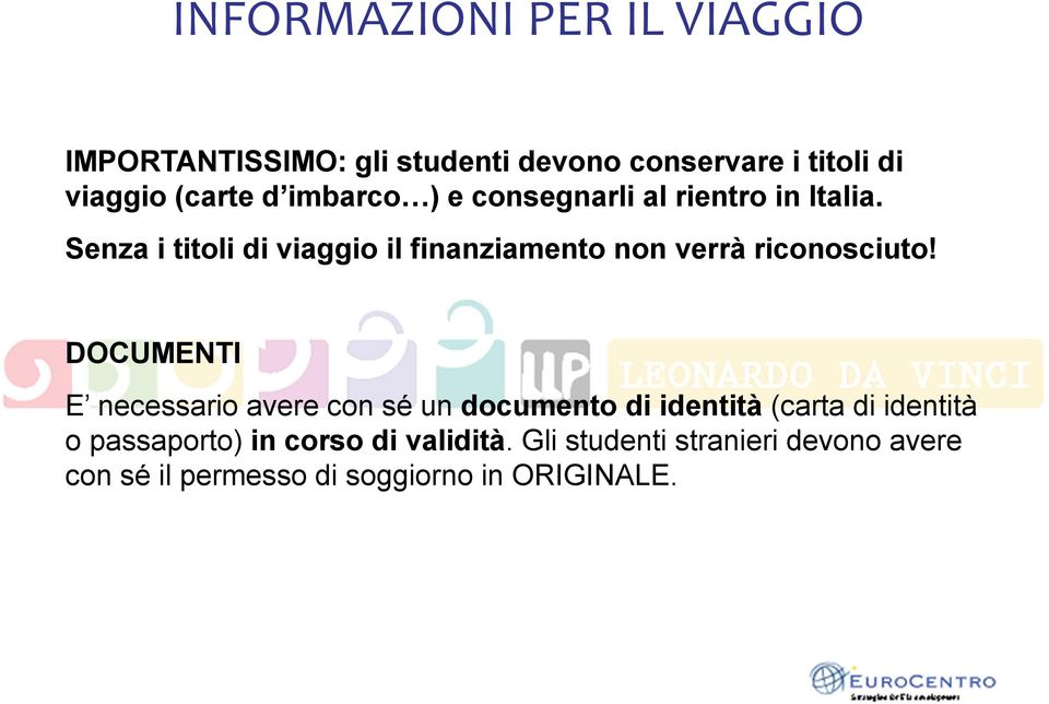 Senza i titoli di viaggio il finanziamento non verrà riconosciuto!