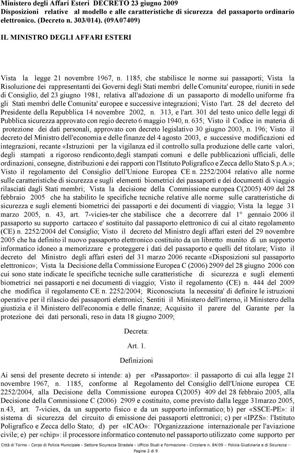 1185, che stabilisce le norme sui passaporti; Vista la Risoluzione dei rappresentanti dei Governi degli Stati membri delle Comunita' europee, riuniti in sede di Consiglio, del 23 giugno 1981,