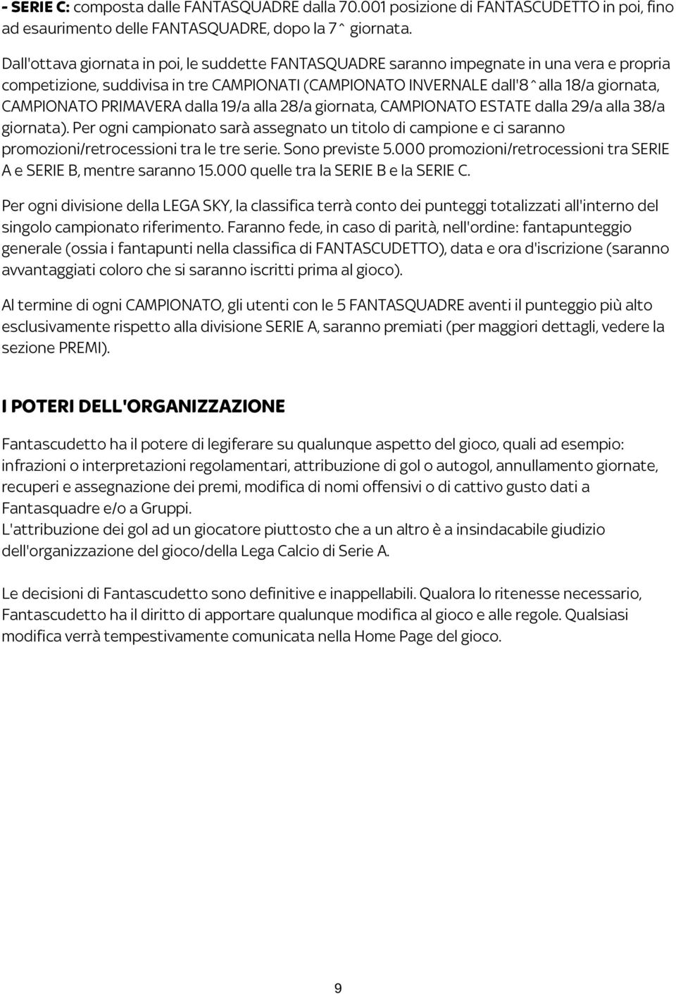 PRIMAVERA dalla 19/a alla 28/a giornata, CAMPIONATO ESTATE dalla 29/a alla 38/a giornata).