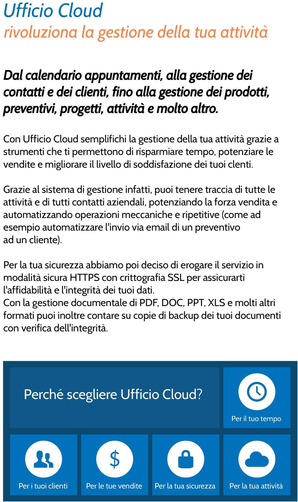 Con Ufficio Cloud semplifichi la gestione della tua attività grazie a strumenti che ti permettono di risparmiare tempo, potenziare le vendite e migliorare il livello di soddisfazione dei tuoi clenti.