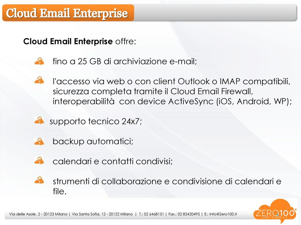 interoperabilità con device ActiveSync (ios, Android, WP); supporto tecnico 24x7; backup