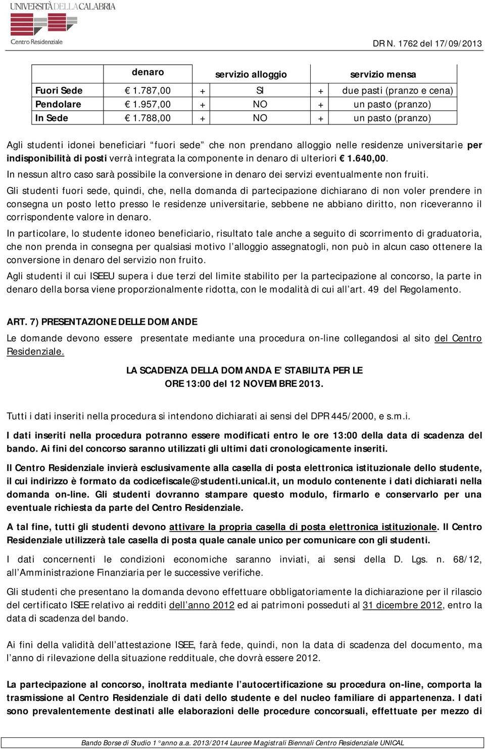 denaro di ulteriori 1.640,00. In nessun altro caso sarà possibile la conversione in denaro dei servizi eventualmente non fruiti.