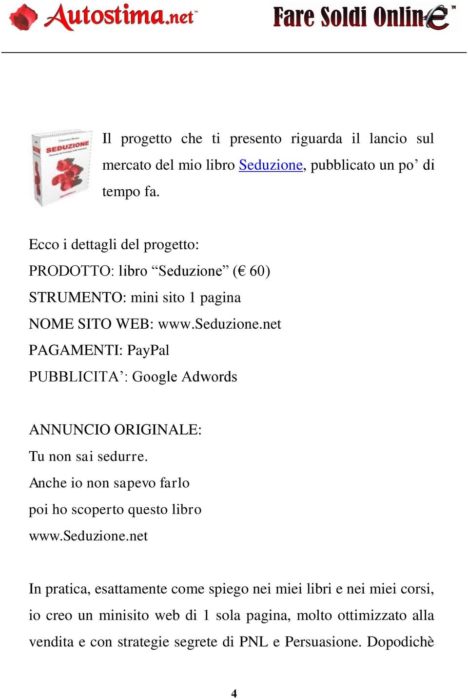 net PAGAMENTI: PayPal PUBBLICITA : Google Adwords ANNUNCIO ORIGINALE: Tu non sai sedurre. Anche io non sapevo farlo poi ho scoperto questo libro www.