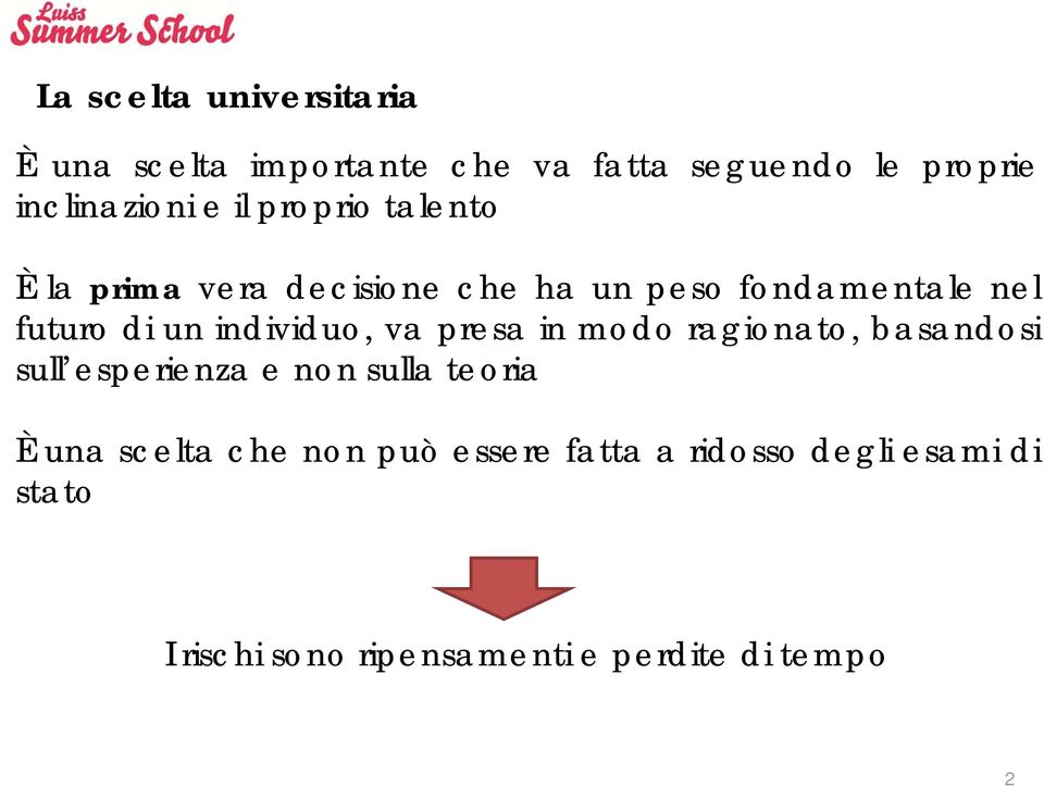 individuo, va presa in modo ragionato, basandosi sull esperienza e non sulla teoria È una scelta