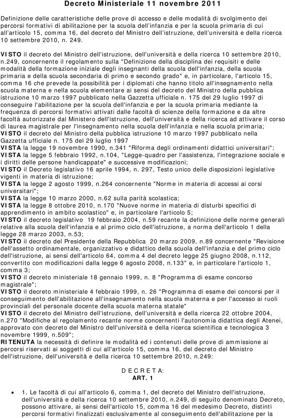 VISTO il decreto del Ministro dell'istruzione, dell'università e della ricerca 10 settembre 2010, n.