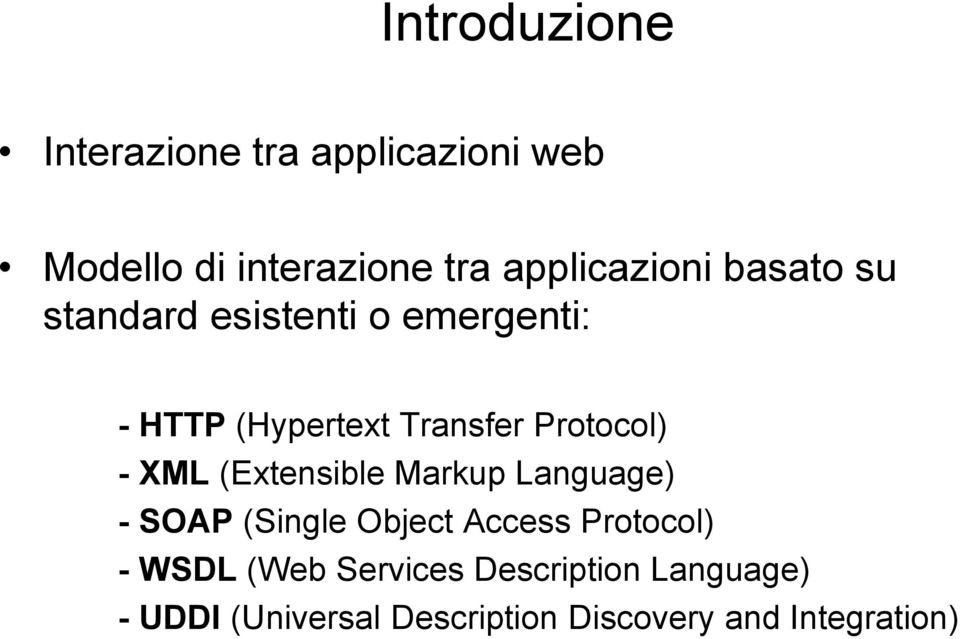 Protocol) - XML (Extensible Markup Language) - SOAP (Single Object Access Protocol)