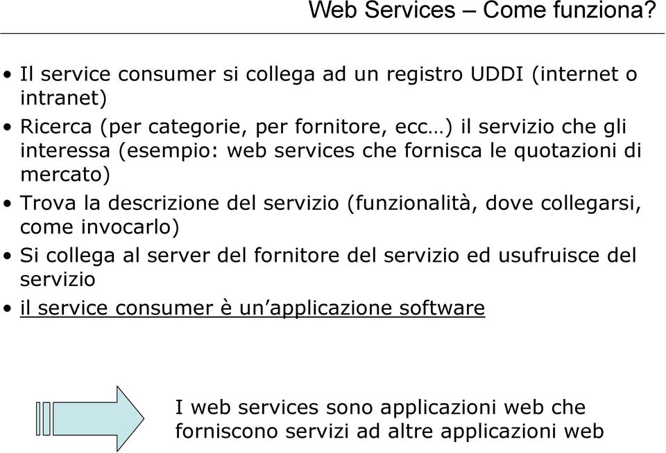 che gli interessa (esempio: web services che fornisca le quotazioni di mercato) Trova la descrizione del servizio (funzionalità,
