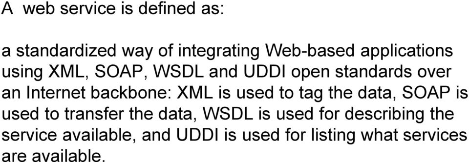 backbone: XML is used to tag the data, SOAP is used to transfer the data, WSDL is