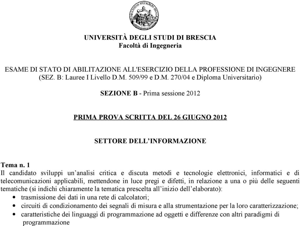 delle seguenti tematiche (si indichi chiaramente la tematica prescelta all inizio dell elaborato): trasmissione dei dati in una rete di calcolatori; circuiti di condizionamento dei segnali di