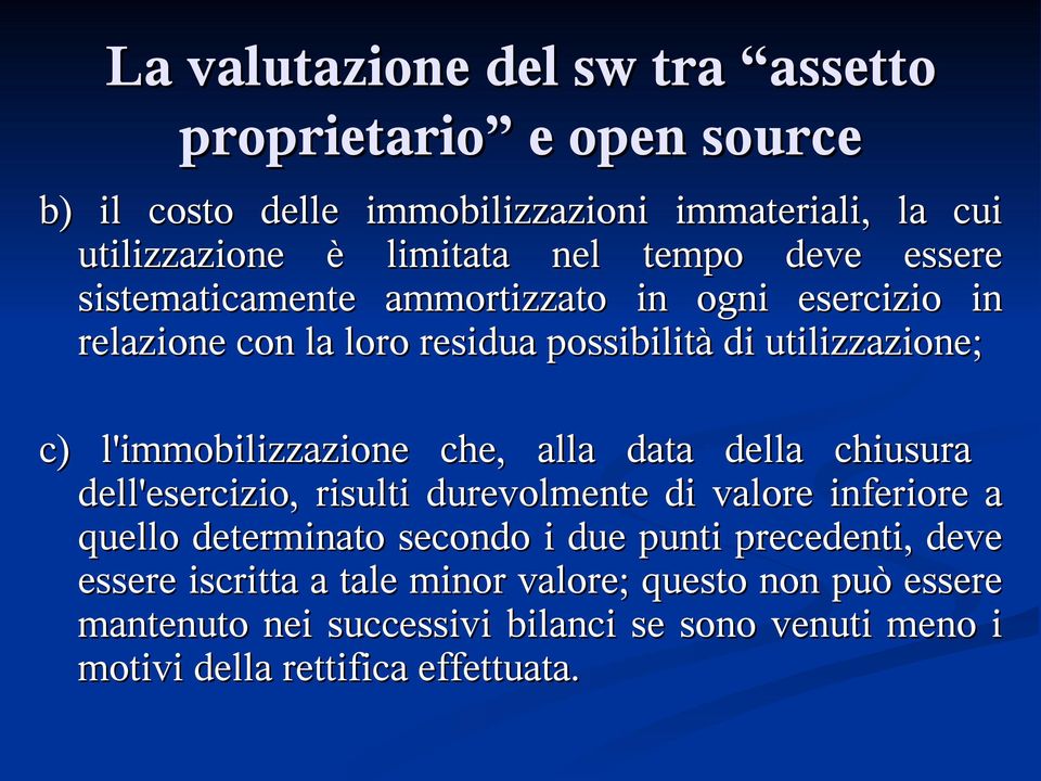 l'immobilizzazione che, alla data della chiusura dell'esercizio, risulti durevolmente di valore inferiore a quello determinato secondo i due punti