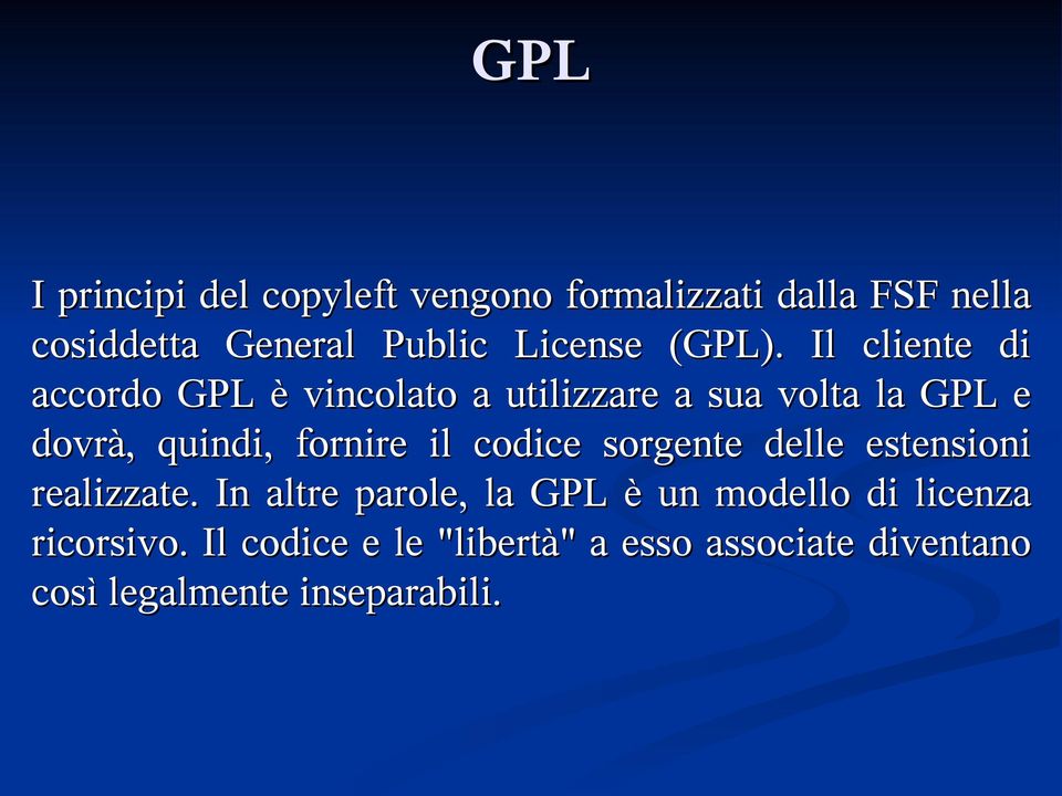 Il cliente di accordo GPL è vincolato a utilizzare a sua volta la GPL e dovrà, quindi, fornire il