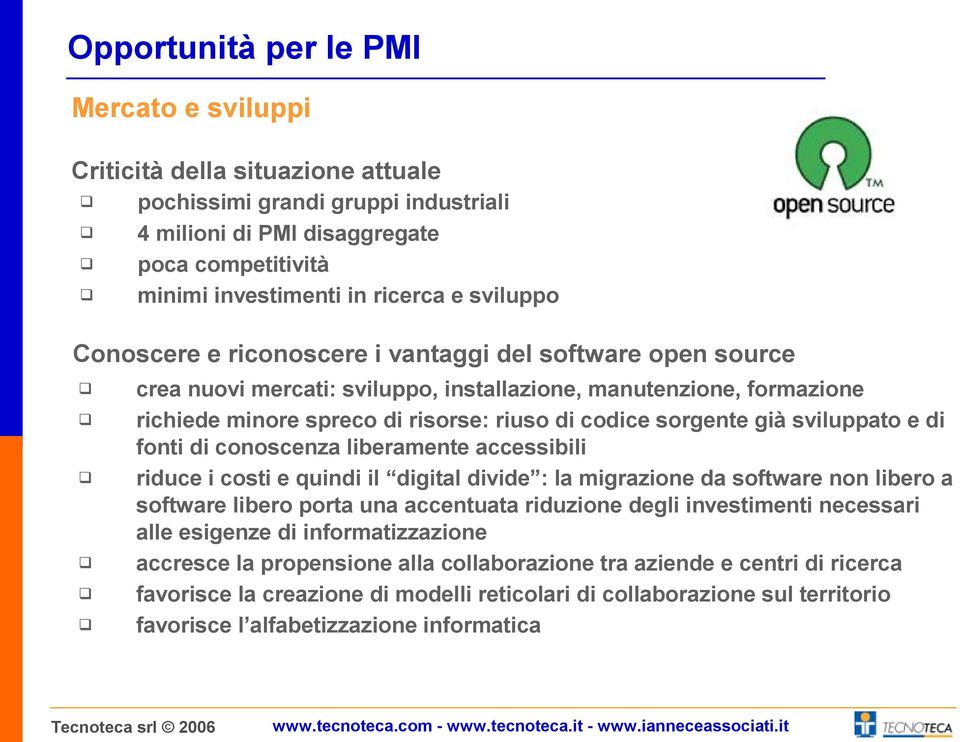 già sviluppato e di fonti di conoscenza liberamente accessibili riduce i costi e quindi il digital divide : la migrazione da software non libero a software libero porta una accentuata riduzione degli