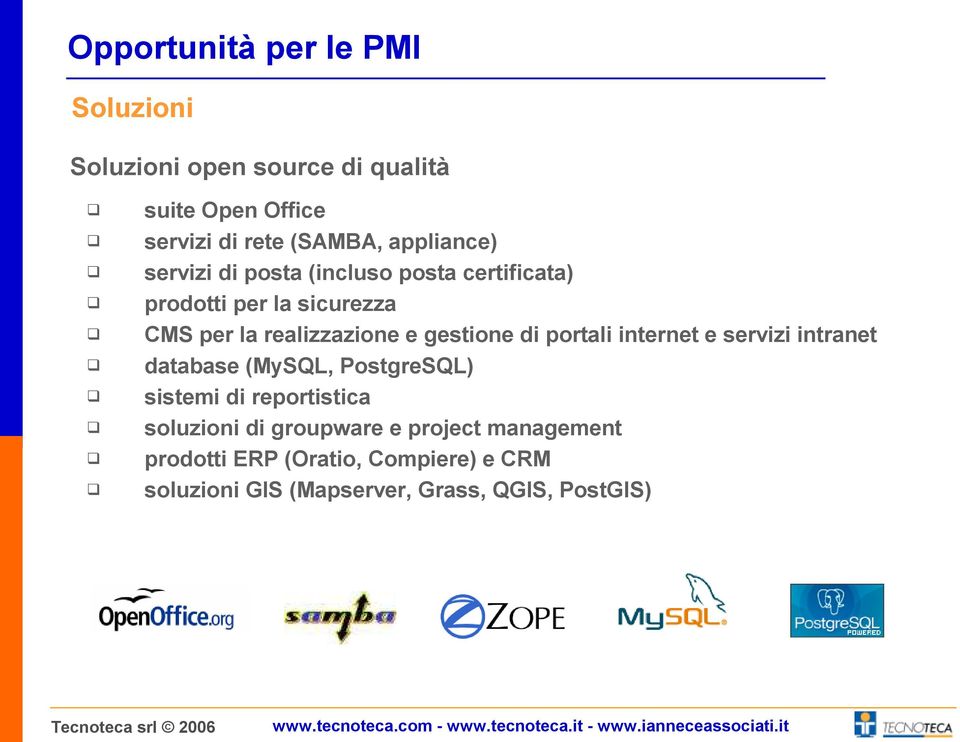 gestione di portali internet e servizi intranet database (MySQL, PostgreSQL) sistemi di reportistica soluzioni