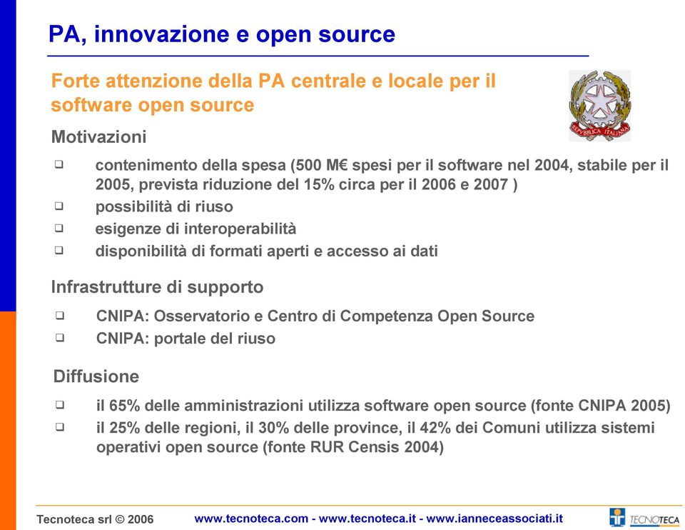 accesso ai dati Infrastrutture di supporto CNIPA: Osservatorio e Centro di Competenza Open Source CNIPA: portale del riuso Diffusione il 65% delle amministrazioni