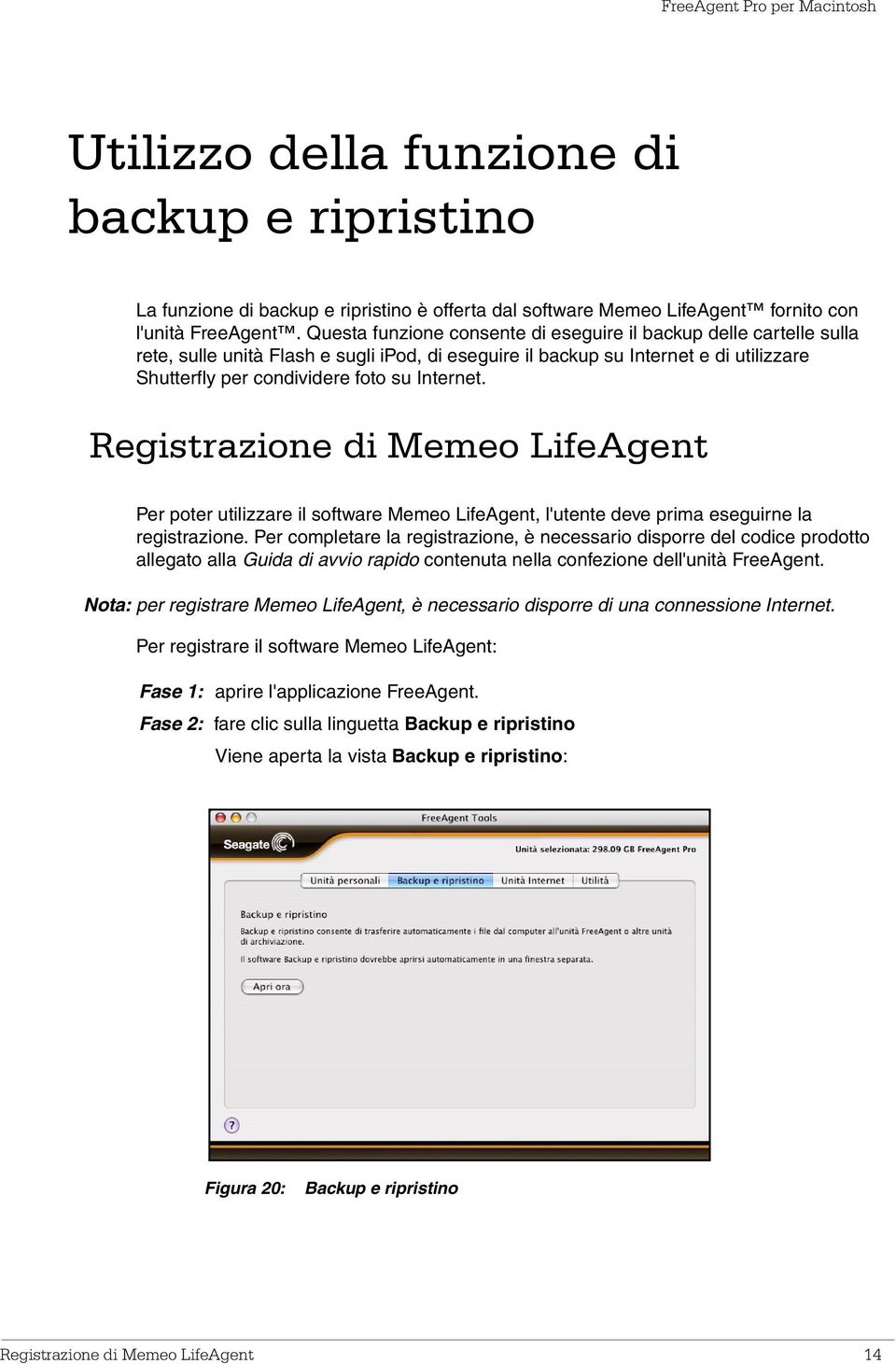 Registrazione di Memeo LifeAgent Per poter utilizzare il software Memeo LifeAgent, l'utente deve prima eseguirne la registrazione.
