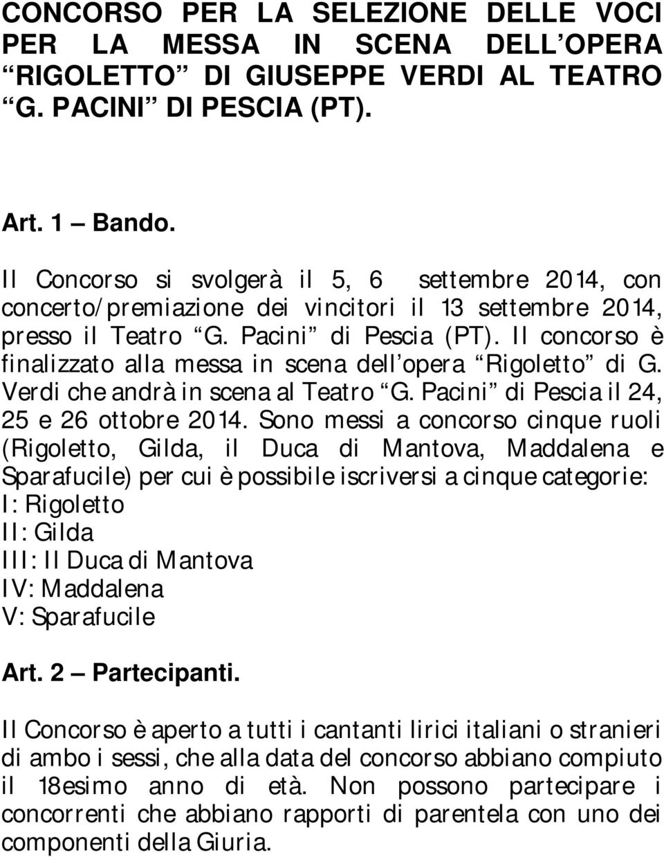 Il concorso è finalizzato alla messa in scena dell opera Rigoletto di G. Verdi che andrà in scena al Teatro G. Pacini di Pescia il 24, 25 e 26 ottobre 2014.