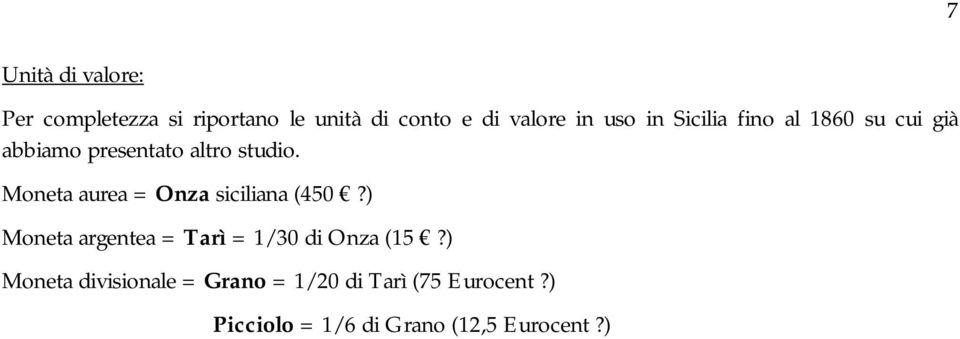 Moneta aurea = Onza siciliana (450?) Moneta argentea = Tarì = 1/30 di Onza (15?