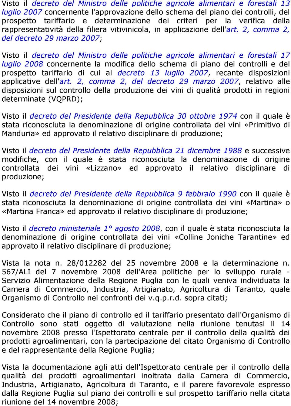 2, comma 2, del decreto 29 marzo 2007; Visto il decreto del Ministro delle politiche agricole alimentari e forestali 17 luglio 2008 concernente la modifica dello schema di piano dei controlli e del