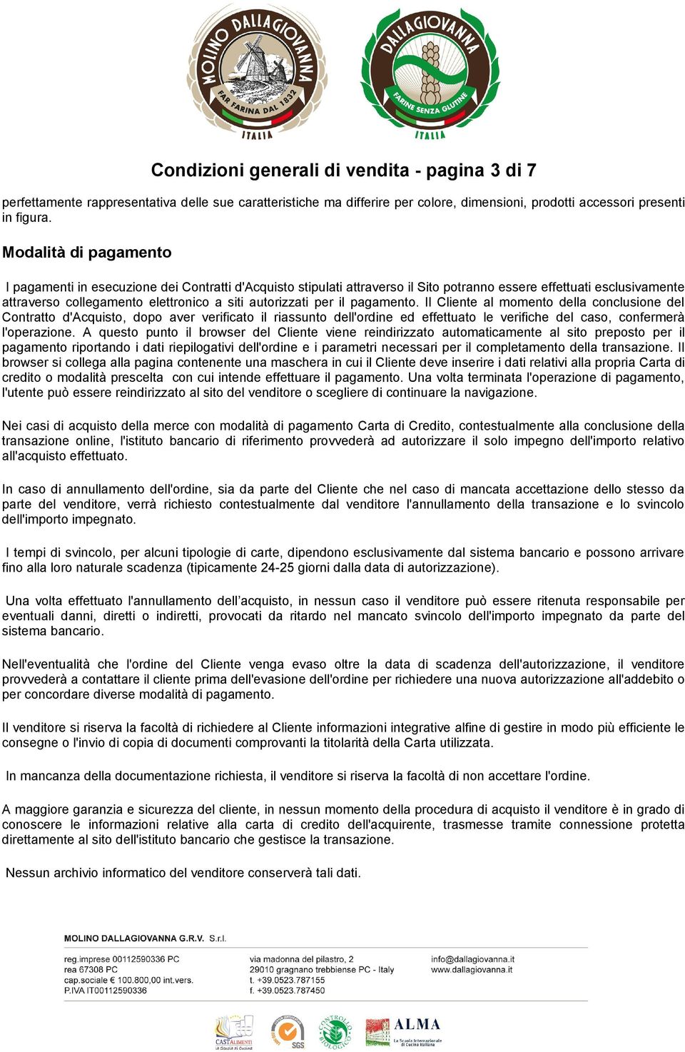 per il pagamento. Il Cliente al momento della conclusione del Contratto d'acquisto, dopo aver verificato il riassunto dell'ordine ed effettuato le verifiche del caso, confermerà l'operazione.