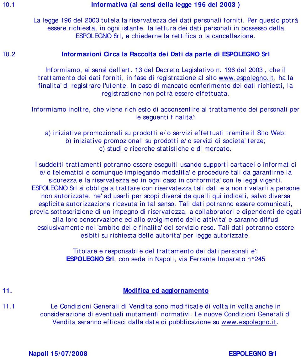 2 Informazioni Circa la Raccolta dei Dati da parte di ESPOLEGNO Srl Informiamo, ai sensi dell'art. 13 del Decreto Legislativo n.